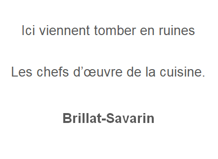 Ici viennent tomber en ruines, les chefs d’oeuvre de la cuisine.